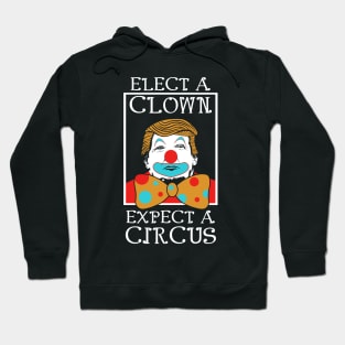 Anti Trump Elect A Clown Expect A Circus Hoodie